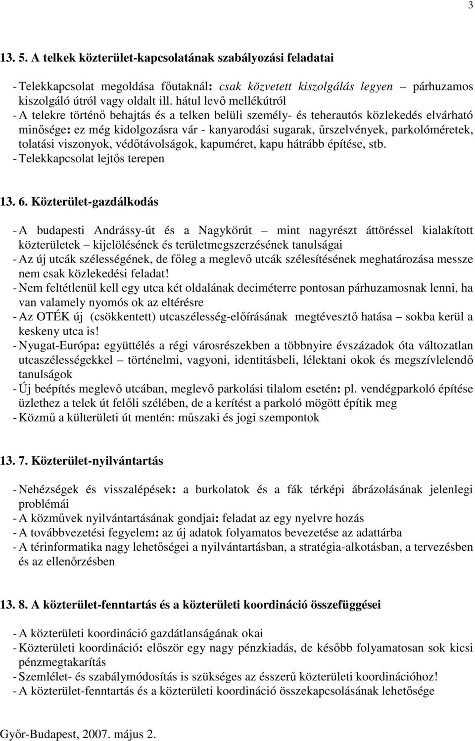 parkolóméretek, tolatási viszonyok, védıtávolságok, kapuméret, kapu hátrább építése, stb. - Telekkapcsolat lejtıs terepen 13. 6.