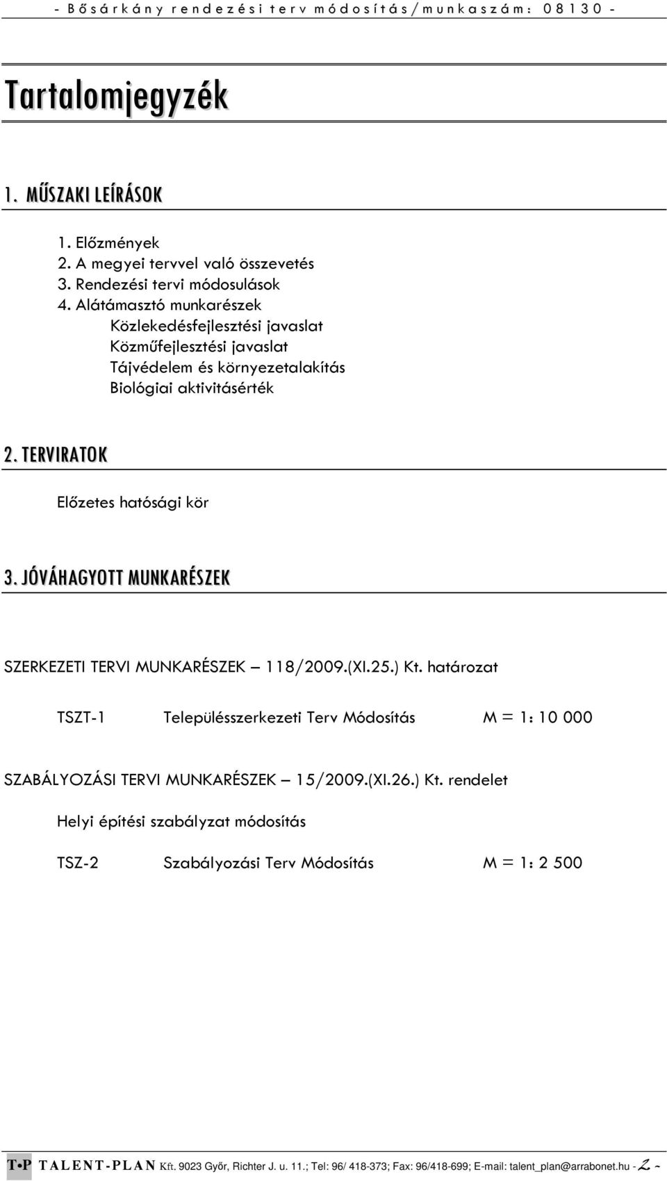 JÓVÁHAGYOTT MUNKARÉSZEK SZERKEZETI TERVI MUNKARÉSZEK 118/2009.(XI.25.) Kt.