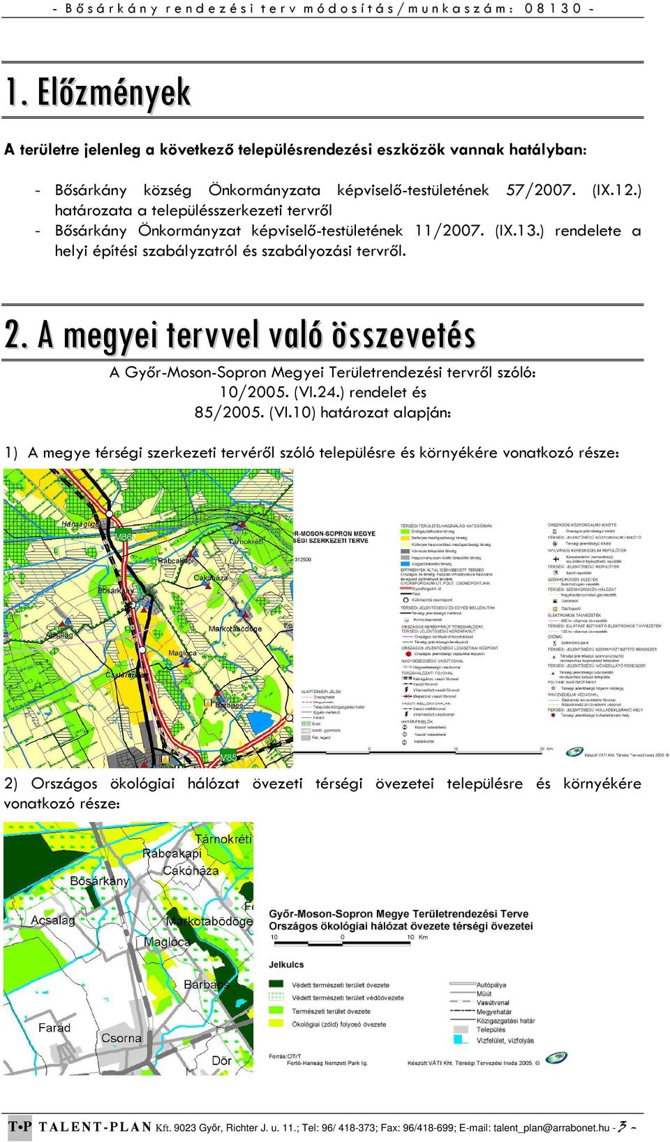 ) határozata a településszerkezeti tervről - Bősárkány Önkormányzat képviselő-testületének 11/2007. (IX.13.) rendelete a helyi építési szabályzatról és szabályozási tervről. 2.