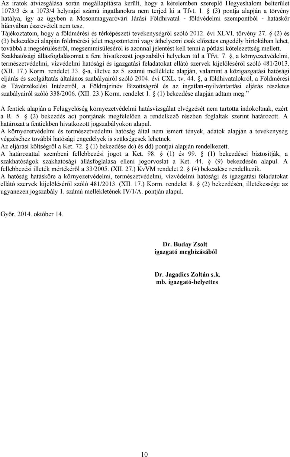 Tájékoztatom, hogy a földmérési és térképészeti tevékenységről szóló 2012. évi XLVI. törvény 27.