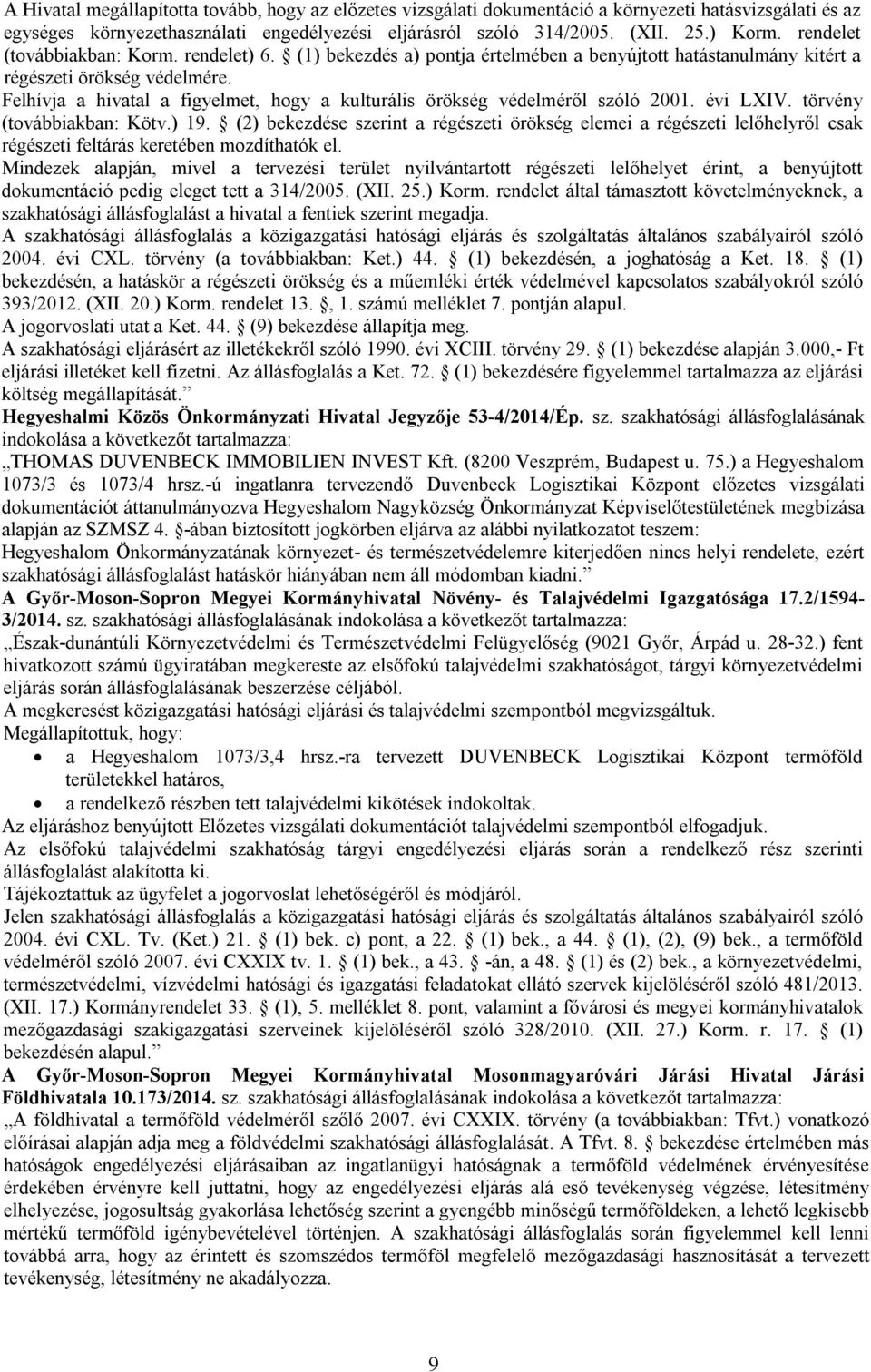 Felhívja a hivatal a figyelmet, hogy a kulturális örökség védelméről szóló 2001. évi LXIV. törvény (továbbiakban: Kötv.) 19.