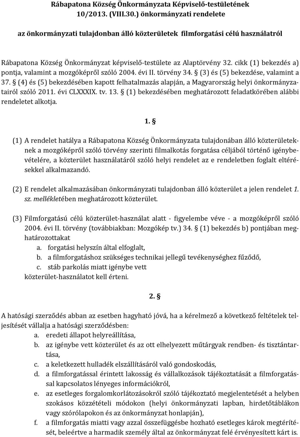 cikk (1) bekezdés a) pontja, valamint a mozgóképről szóló 2004. évi II. törvény 34. (3) és (5) bekezdése, valamint a 37.