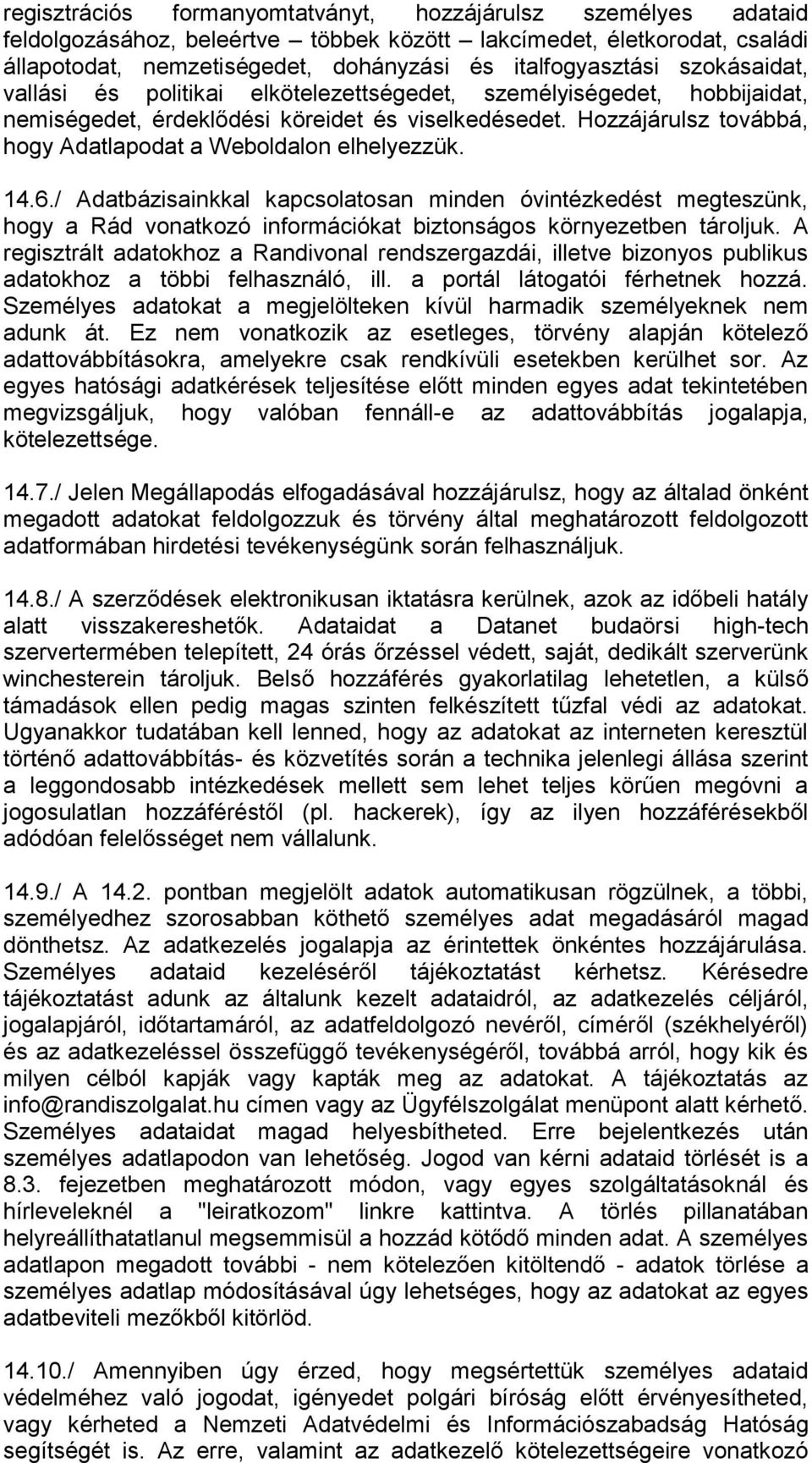 Hozzájárulsz továbbá, hogy Adatlapodat a Weboldalon elhelyezzük. 14.6.