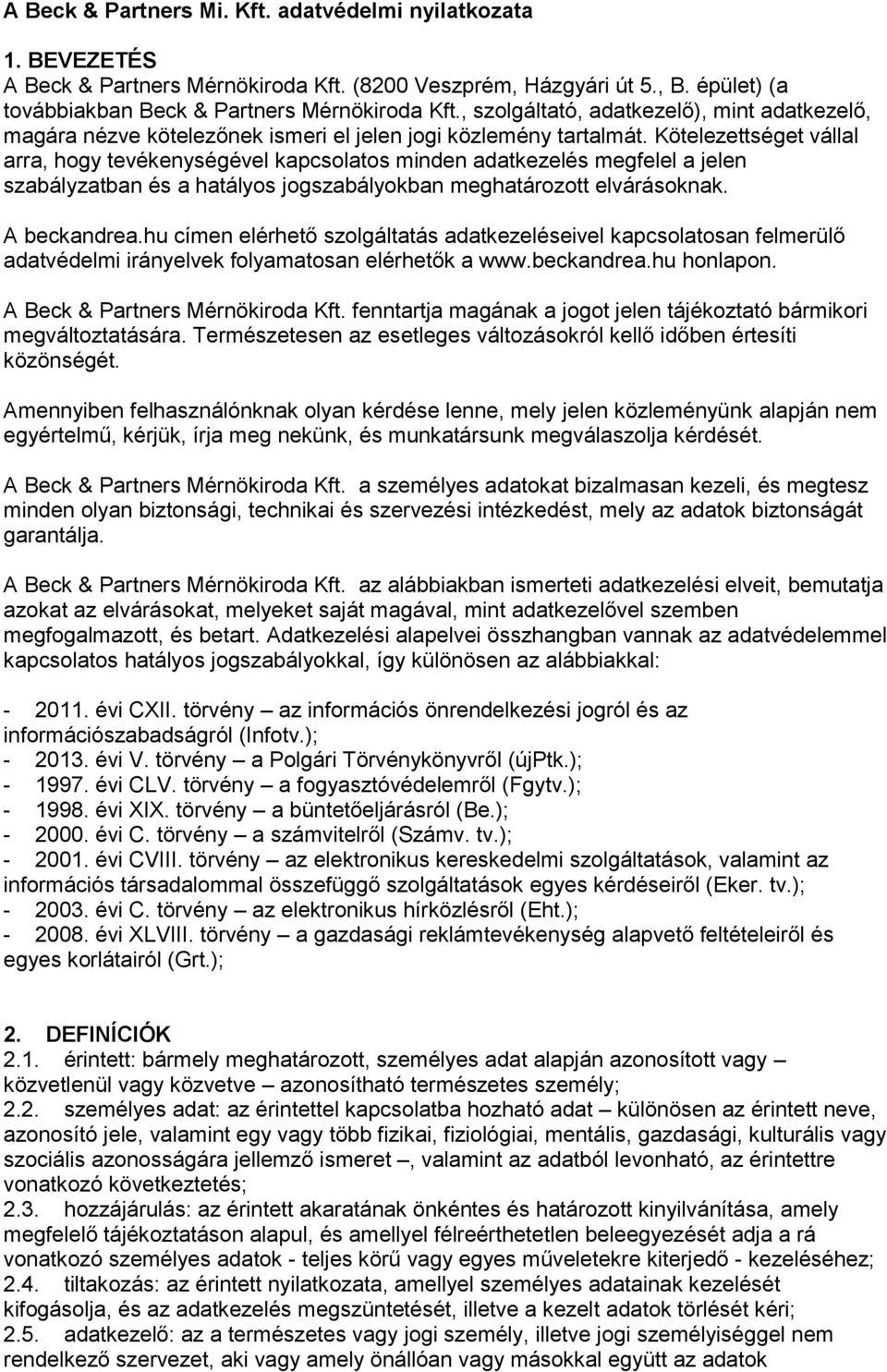 Kötelezettséget vállal arra, hogy tevékenységével kapcsolatos minden adatkezelés megfelel a jelen szabályzatban és a hatályos jogszabályokban meghatározott elvárásoknak. A beckandrea.