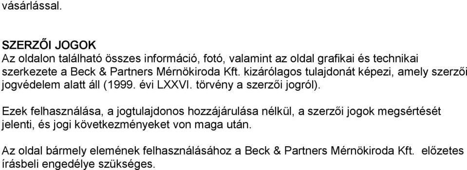 Mérnökiroda Kft. kizárólagos tulajdonát képezi, amely szerzői jogvédelem alatt áll (1999. évi LXXVI. törvény a szerzői jogról).