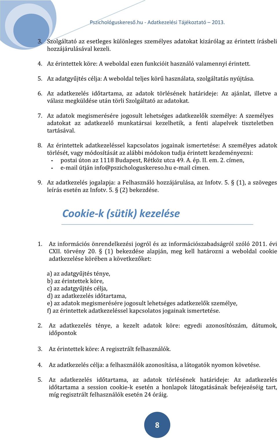 Az adatkezelés időtartama, az adatok törlésének határideje: Az ajánlat, illetve a válasz megküldése után törli Szolgáltató az adatokat. 7.