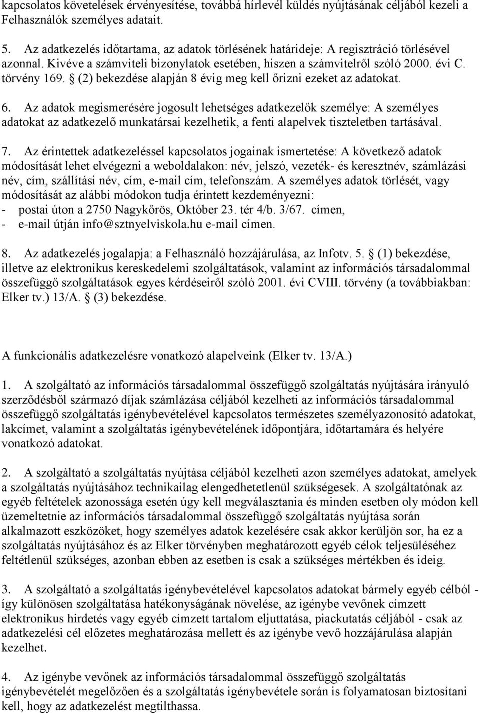 (2) bekezdése alapján 8 évig meg kell őrizni ezeket az adatokat. 6.