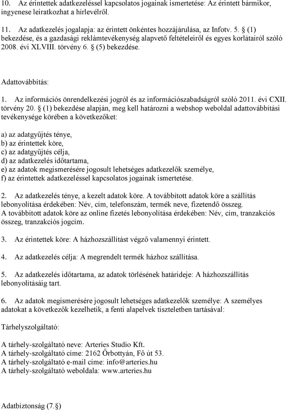 törvény 6. (5) bekezdése. Adattovábbítás: 1. Az információs önrendelkezési jogról és az információszabadságról szóló 2011. évi CXII. törvény 20.