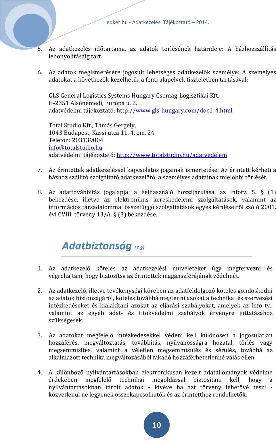 Csomag-Logisztikai Kft. H-2351 Alsónémedi, Európa u. 2. adatvédelmi tájékoztató: http://www.gls-hungary.com/doc1_4.html Total Studio Kft., Tamás Gergely, 1043 Budapest, Kassi utca 11. 4. em. 24.