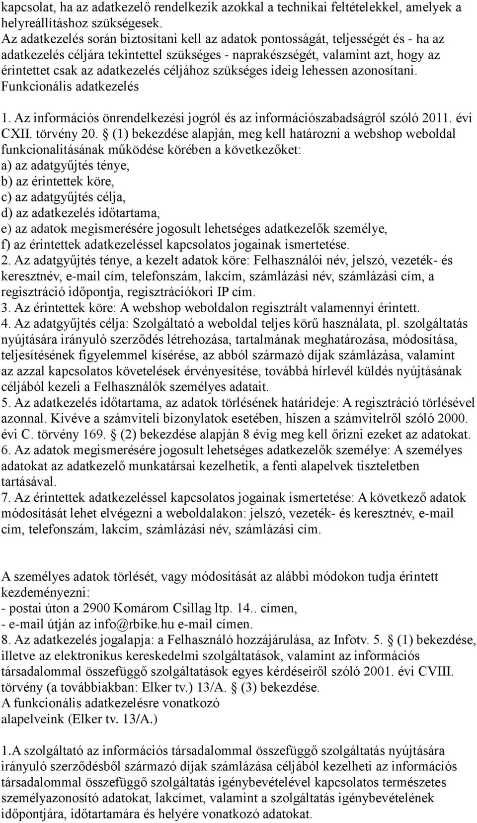 céljához szükséges ideig lehessen azonosítani. Funkcionális adatkezelés 1. Az információs önrendelkezési jogról és az információszabadságról szóló 2011. évi CXII. törvény 20.