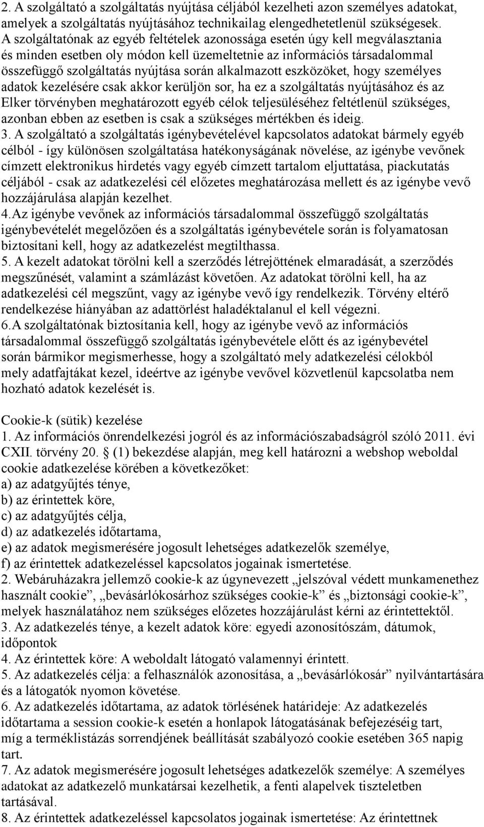 alkalmazott eszközöket, hogy személyes adatok kezelésére csak akkor kerüljön sor, ha ez a szolgáltatás nyújtásához és az Elker törvényben meghatározott egyéb célok teljesüléséhez feltétlenül