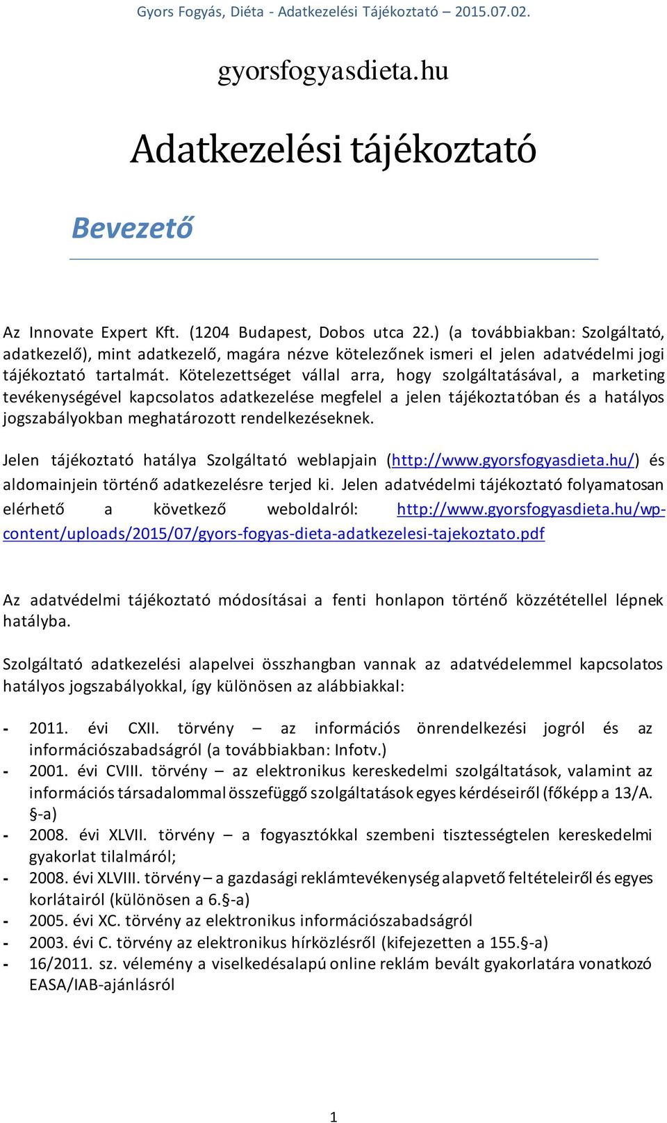 Kötelezettséget vállal arra, hogy szolgáltatásával, a marketing tevékenységével kapcsolatos adatkezelése megfelel a jelen tájékoztatóban és a hatályos jogszabályokban meghatározott rendelkezéseknek.