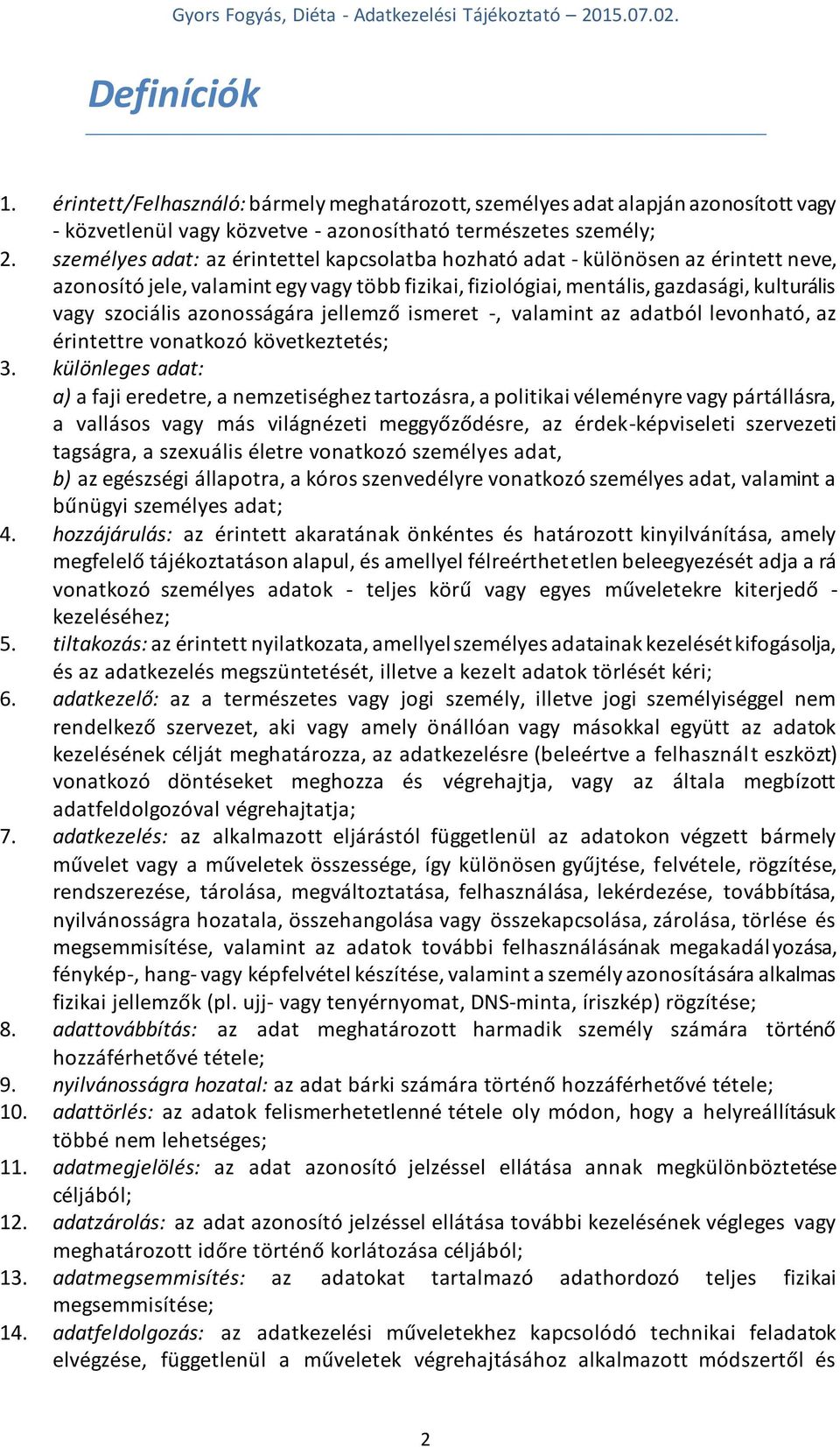 azonosságára jellemző ismeret -, valamint az adatból levonható, az érintettre vonatkozó következtetés; 3.