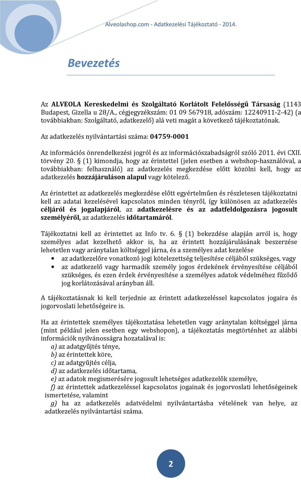 Az adatkezelés nyilvántartási száma: 04759-0001 Az információs önrendelkezési jogról és az információszabadságról szóló 2011. évi CXII. törvény 20.