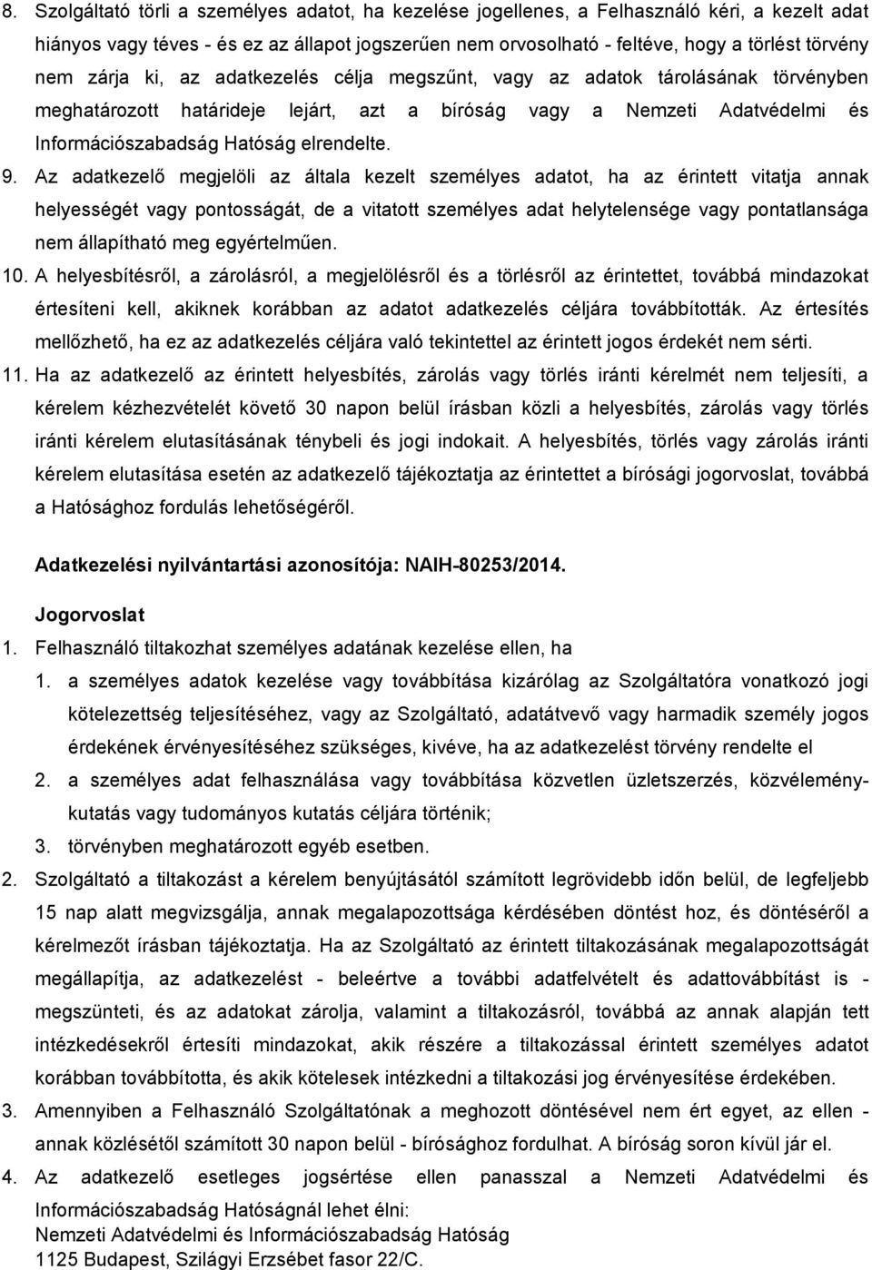 9. Az adatkezelő megjelöli az általa kezelt személyes adatot, ha az érintett vitatja annak helyességét vagy pontosságát, de a vitatott személyes adat helytelensége vagy pontatlansága nem állapítható