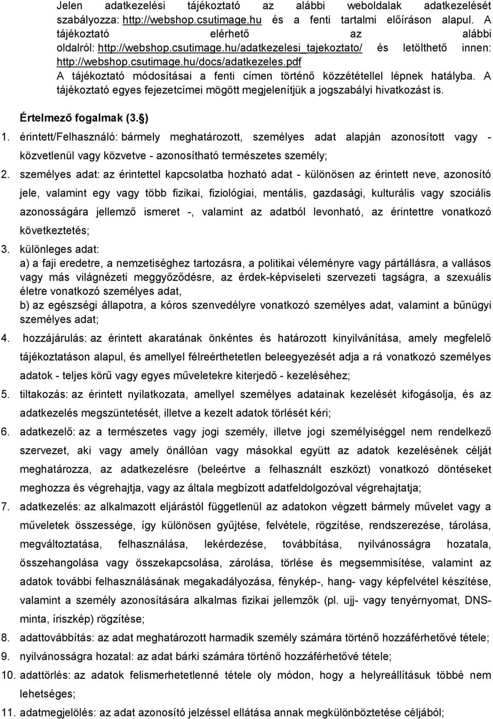 pdf A tájékoztató módosításai a fenti címen történő közzététellel lépnek hatályba. A tájékoztató egyes fejezetcímei mögött megjelenítjük a jogszabályi hivatkozást is. Értelmező fogalmak (3. ) 1.