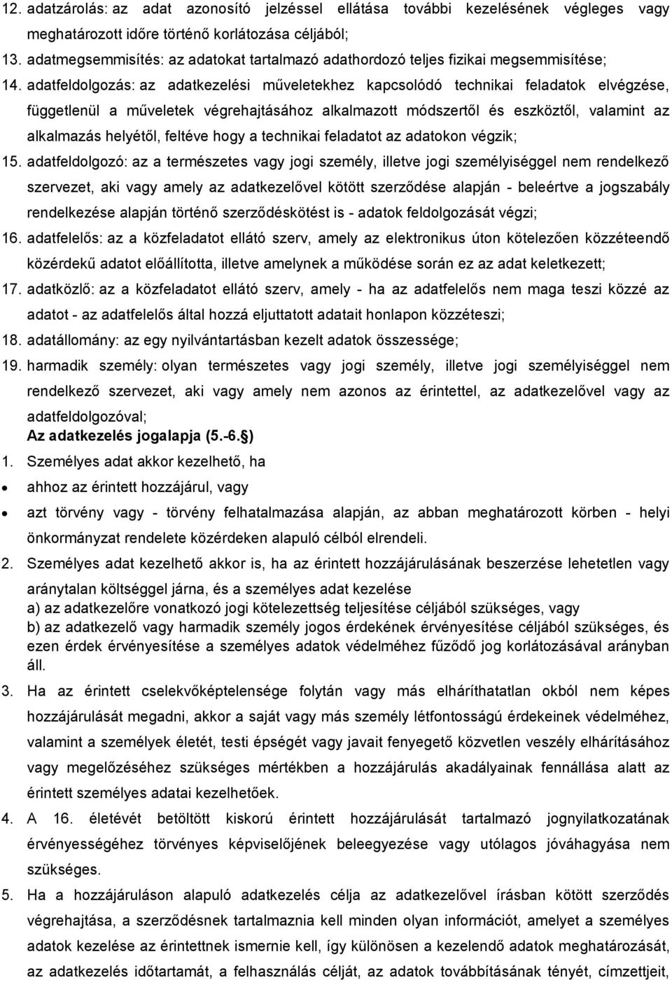 adatfeldolgozás: az adatkezelési műveletekhez kapcsolódó technikai feladatok elvégzése, függetlenül a műveletek végrehajtásához alkalmazott módszertől és eszköztől, valamint az alkalmazás helyétől,
