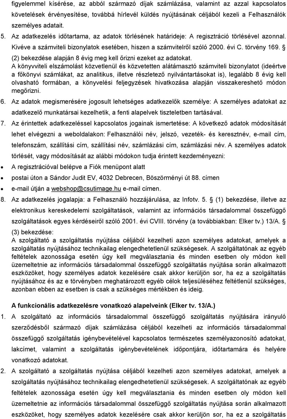 (2) bekezdése alapján 8 évig meg kell őrizni ezeket az adatokat.