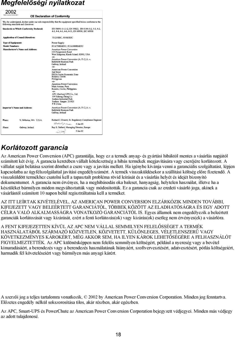 Ha igénybe kívánja venni a garanciális szolgáltatást, lépjen kapcsolatba az ügyfélszolgálattal javítási engedélyszámért. A termék visszaküldésekor a szállítási költség előre fizetendő.