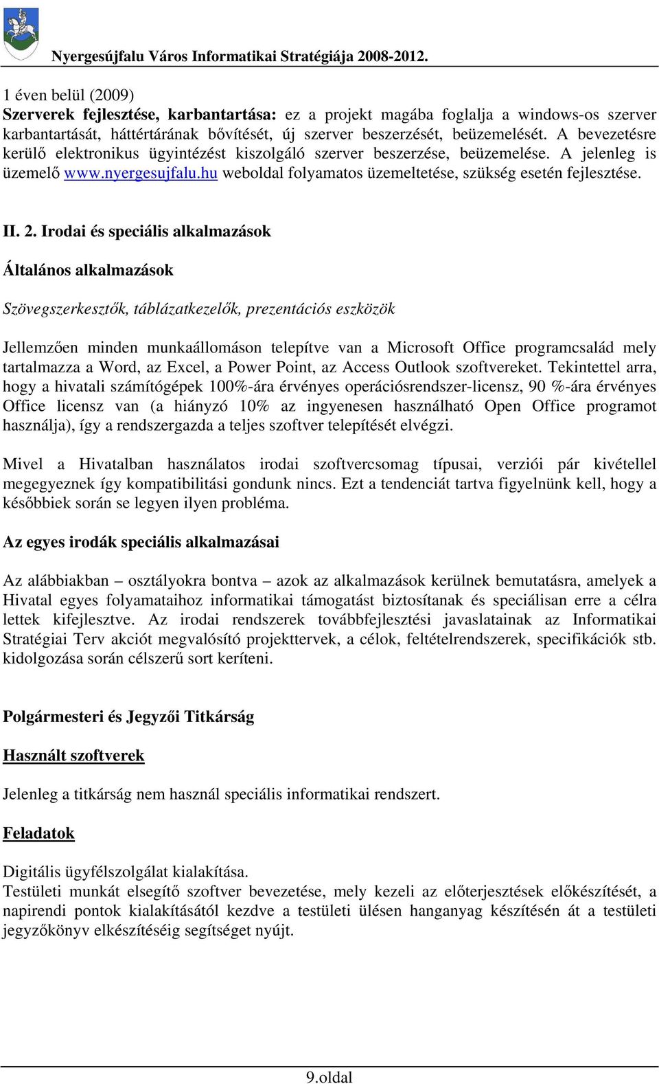 2. Irodai és speciális alkalmazások Általános alkalmazások Szövegszerkesztők, táblázatkezelők, prezentációs eszközök Jellemzően minden munkaállomáson telepítve van a Microsoft Office programcsalád