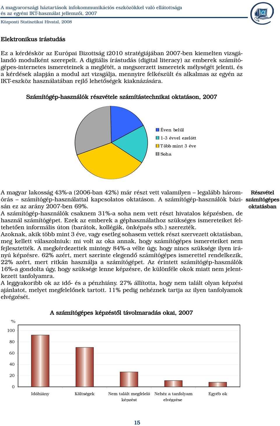 felkészült és alkalmas az egyén az IKT-eszköz használatában rejlõ lehetõségek kiaknázására.