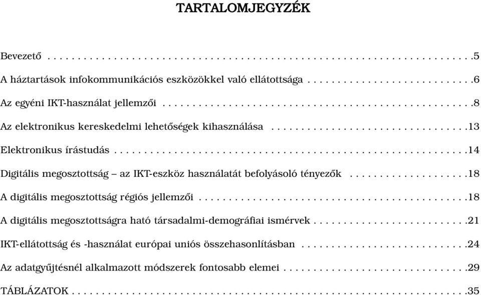 ..........................................................14 Digitális megosztottság az IKT-eszköz használatát befolyásoló tényezõk....................18 A digitális megosztottság régiós jellemzõi.