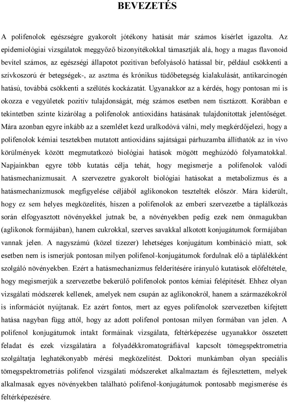 szívkoszorú ér betegségek-, az asztma és krónikus tüdőbetegség kialakulását, antikarcinogén hatású, továbbá csökkenti a szélütés kockázatát.