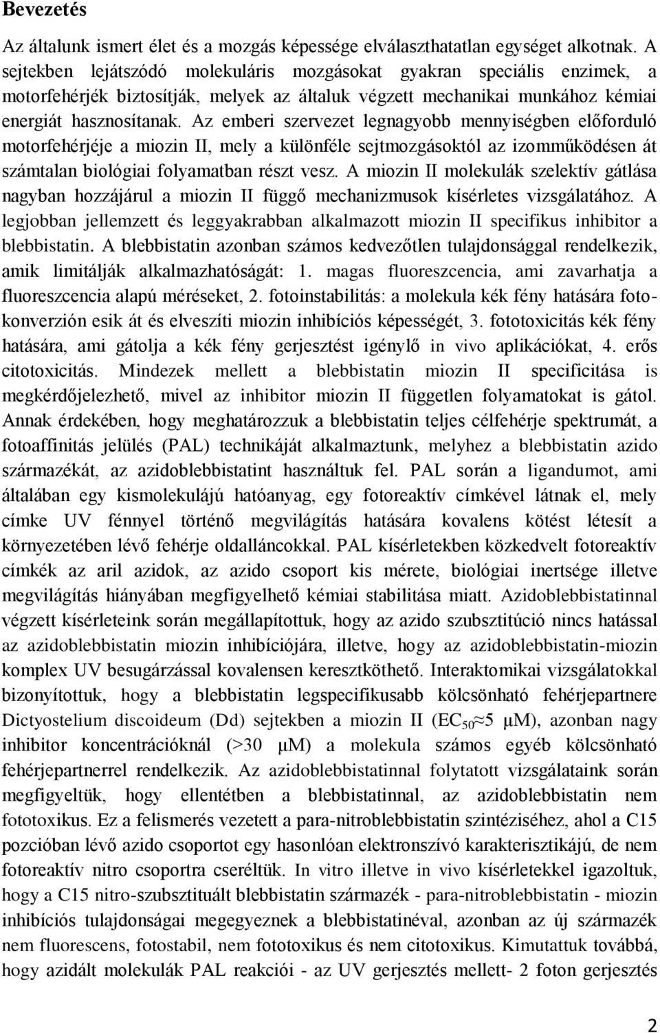 Az emberi szervezet legnagyobb mennyiségben előforduló motorfehérjéje a miozin II, mely a különféle sejtmozgásoktól az izomműködésen át számtalan biológiai folyamatban részt vesz.