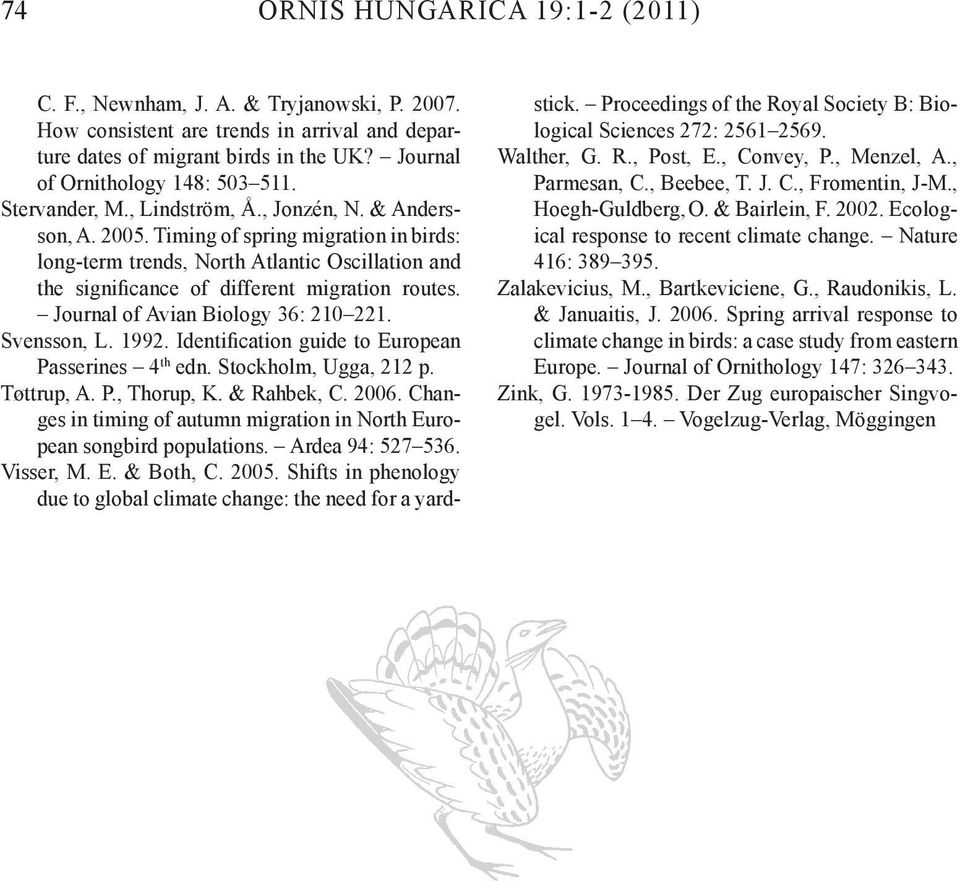 Journal of Avian Biology 36: 210 221. Svensson, L. 1992. Identification guide to European Passerines 4 th edn. Stockholm, Ugga, 212 p. Tøttrup, A. P., Thorup, K. & Rahbek, C. 2006.