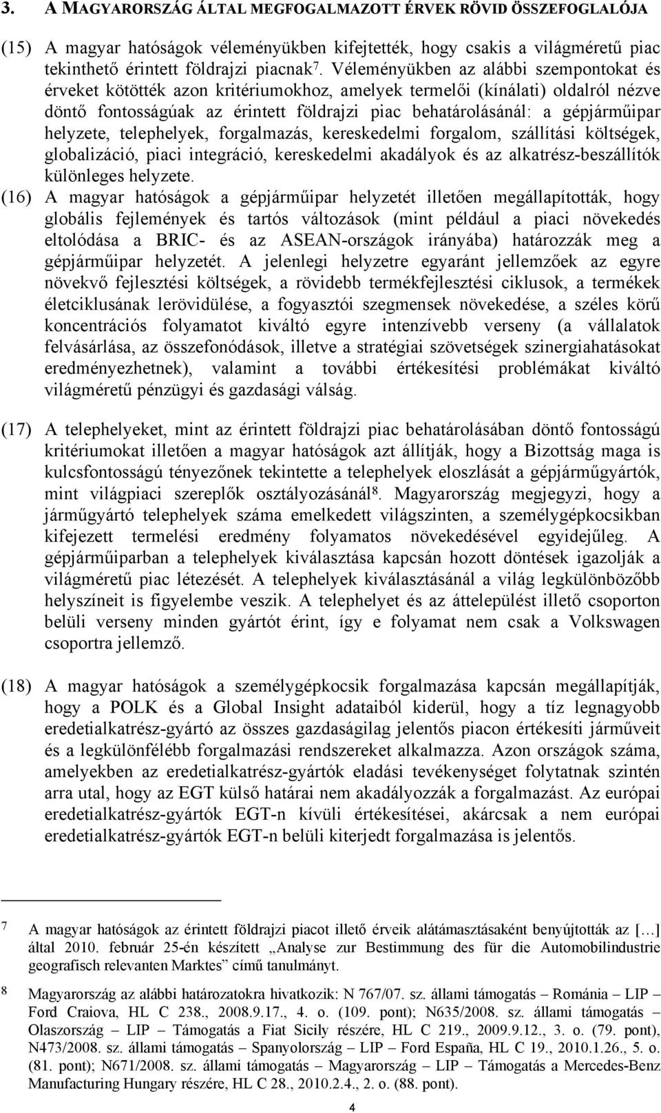 helyzete, telephelyek, forgalmazás, kereskedelmi forgalom, szállítási költségek, globalizáció, piaci integráció, kereskedelmi akadályok és az alkatrész-beszállítók különleges helyzete.