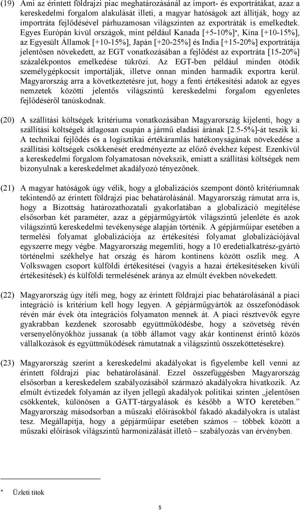 Egyes Európán kívül országok, mint például Kanada [+5-10%], Kína [+10-15%], az Egyesült Államok [+10-15%], Japán [+20-25%] és India [+15-20%] exportrátája jelentősen növekedett, az EGT vonatkozásában