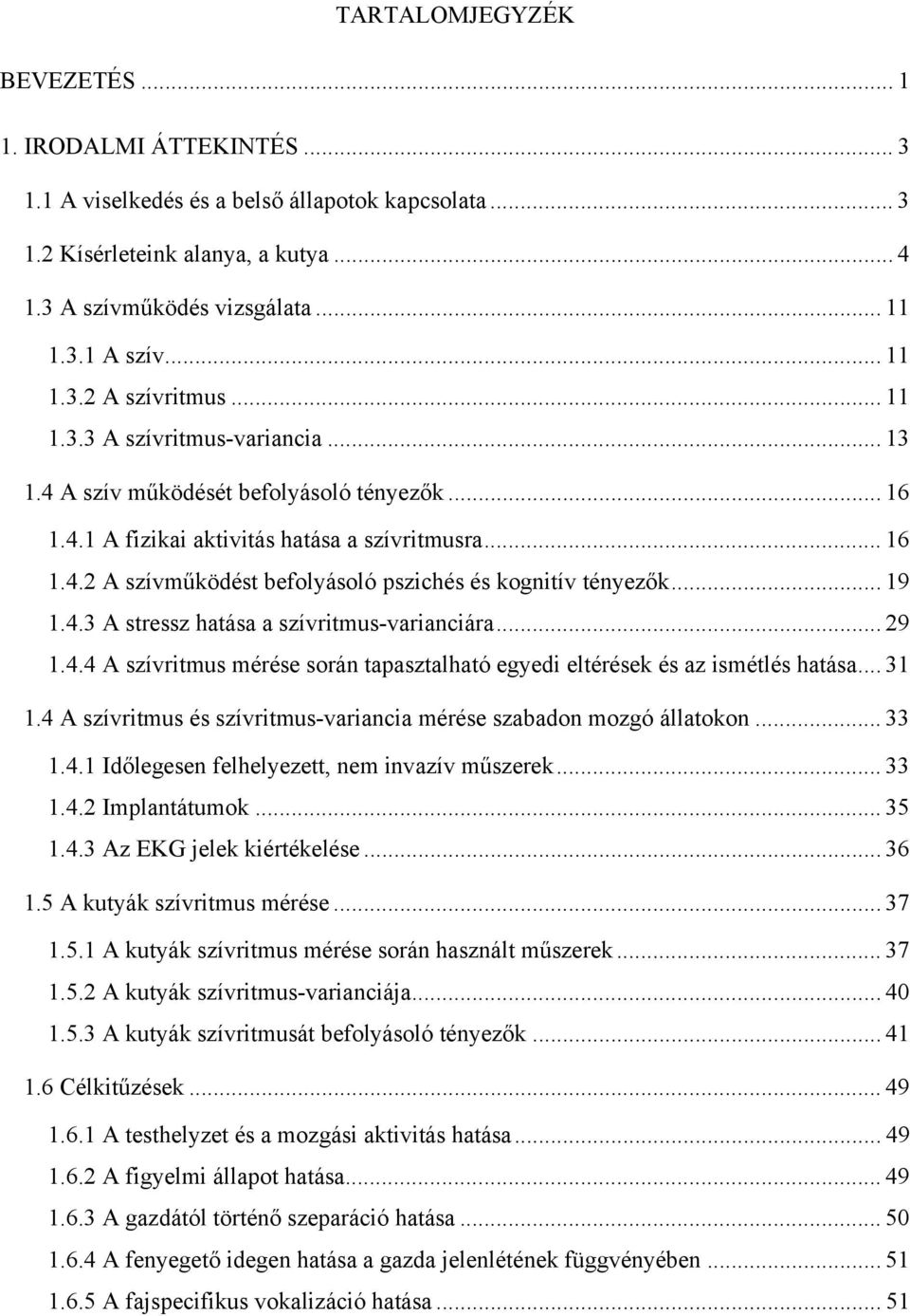 .. 19 1.4.3 A stressz hatása a szívritmus-varianciára... 29 1.4.4 A szívritmus mérése során tapasztalható egyedi eltérések és az ismétlés hatása... 31 1.