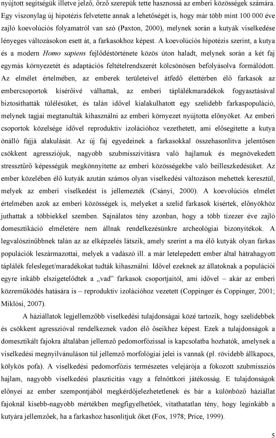 változásokon esett át, a farkasokhoz képest.