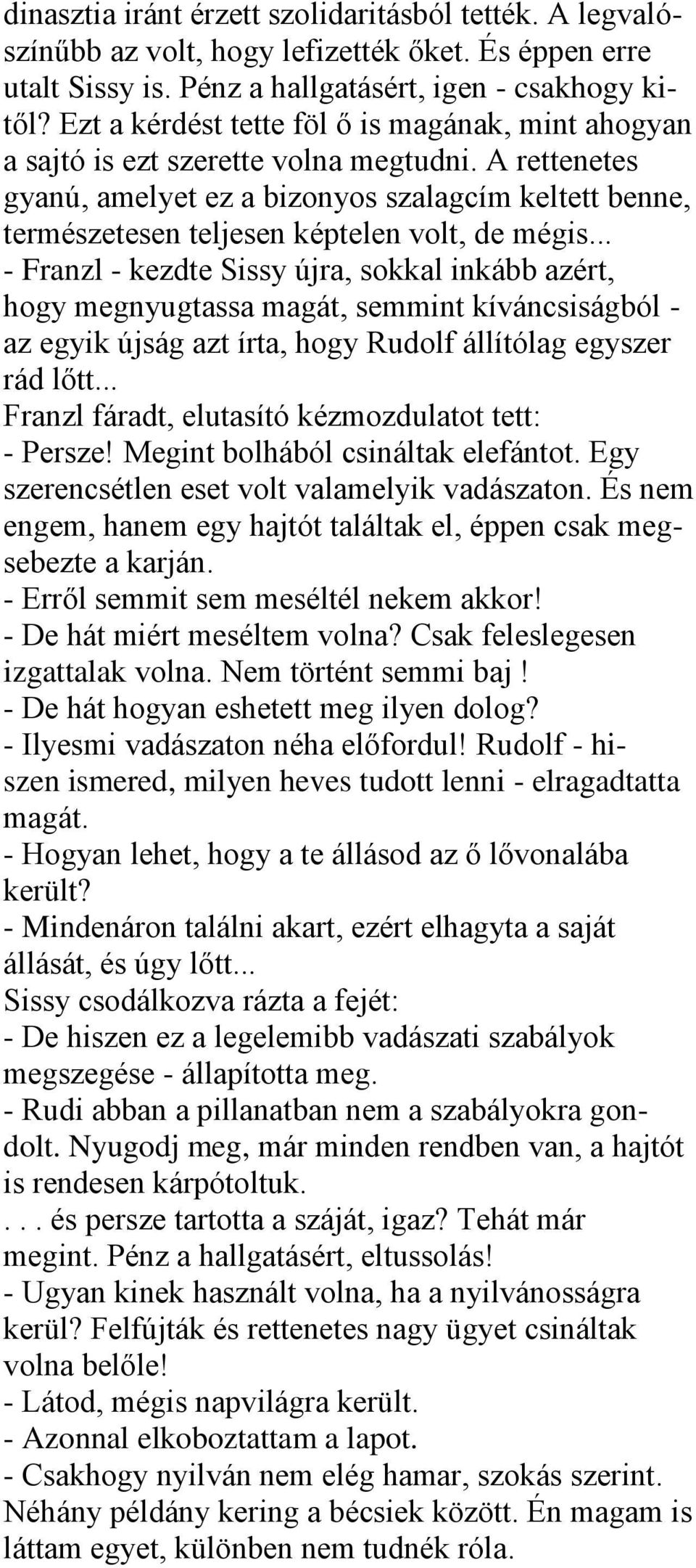 A rettenetes gyanú, amelyet ez a bizonyos szalagcím keltett benne, természetesen teljesen képtelen volt, de mégis.