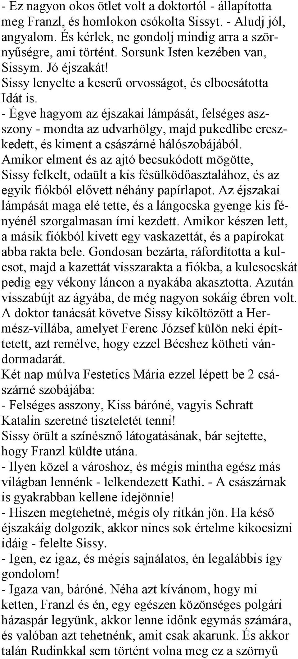 - Égve hagyom az éjszakai lámpását, felséges aszszony - mondta az udvarhölgy, majd pukedlibe ereszkedett, és kiment a császárné hálószobájából.