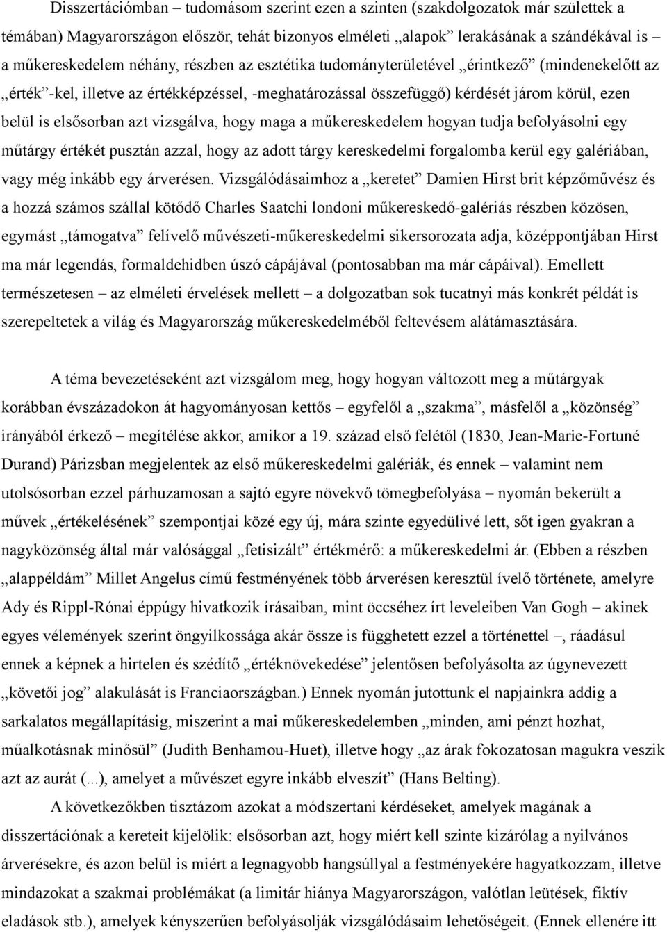 hogy maga a műkereskedelem hogyan tudja befolyásolni egy műtárgy értékét pusztán azzal, hogy az adott tárgy kereskedelmi forgalomba kerül egy galériában, vagy még inkább egy árverésen.