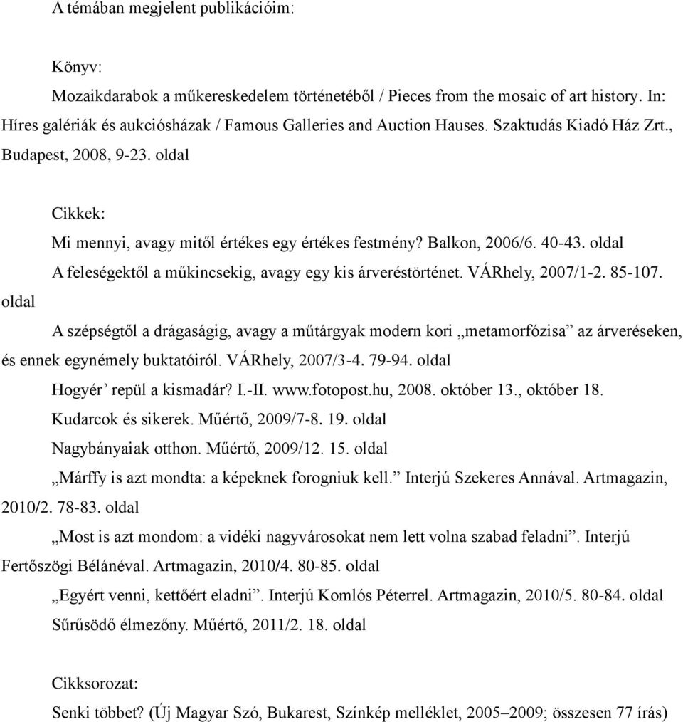 oldal A feleségektől a műkincsekig, avagy egy kis árveréstörténet. VÁRhely, 2007/1-2. 85-107.