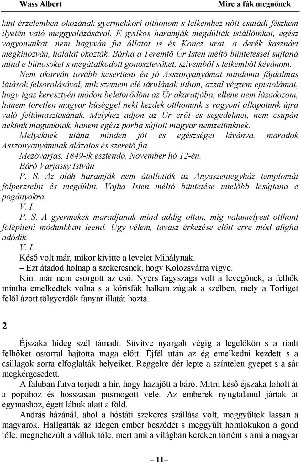 Bárha a Teremtő Úr Isten méltó büntetéssel sújtaná mind e bűnösöket s megátalkodott gonosztevőket, szívemből s lelkemből kévánom.