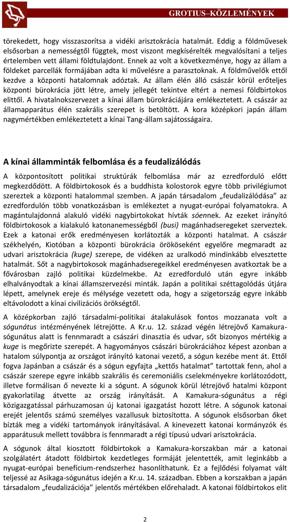 Ennek az volt a következménye, hogy az állam a földeket parcellák formájában adta ki művelésre a parasztoknak. A földművelők ettől kezdve a központi hatalomnak adóztak.