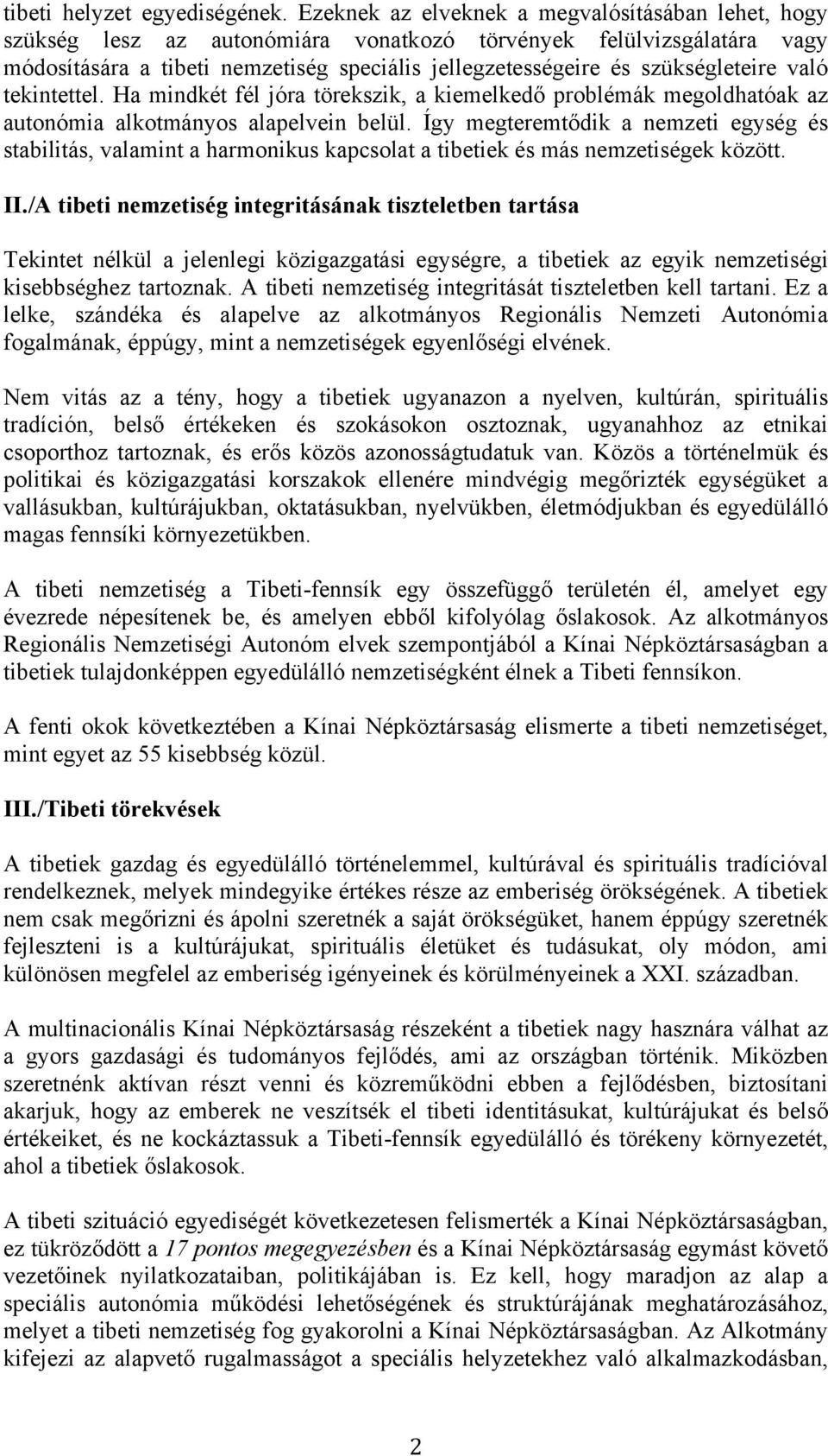 szükségleteire való tekintettel. Ha mindkét fél jóra törekszik, a kiemelkedő problémák megoldhatóak az autonómia alkotmányos alapelvein belül.