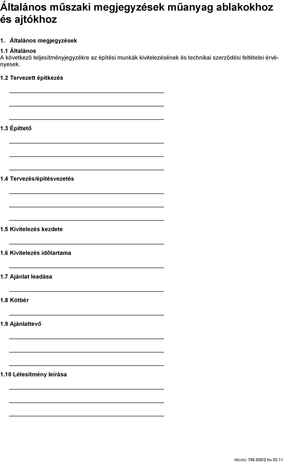 technikai szerződési feltételei érvényesek. 1.2 Tervezett építkezés 1.3 Építtető 1.