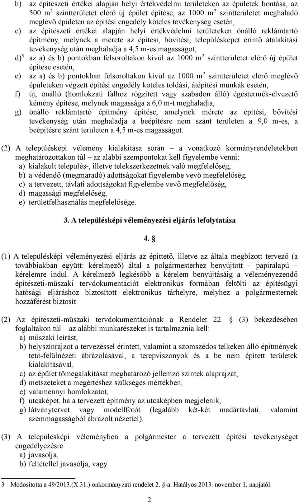 átalakítási tevékenység után meghaladja a 4,5 m-es magasságot, d) 3 az a) és b) pontokban felsoroltakon kívül az 1000 m 2 szintterületet elérő új épület építése esetén, e) az a) és b) pontokban