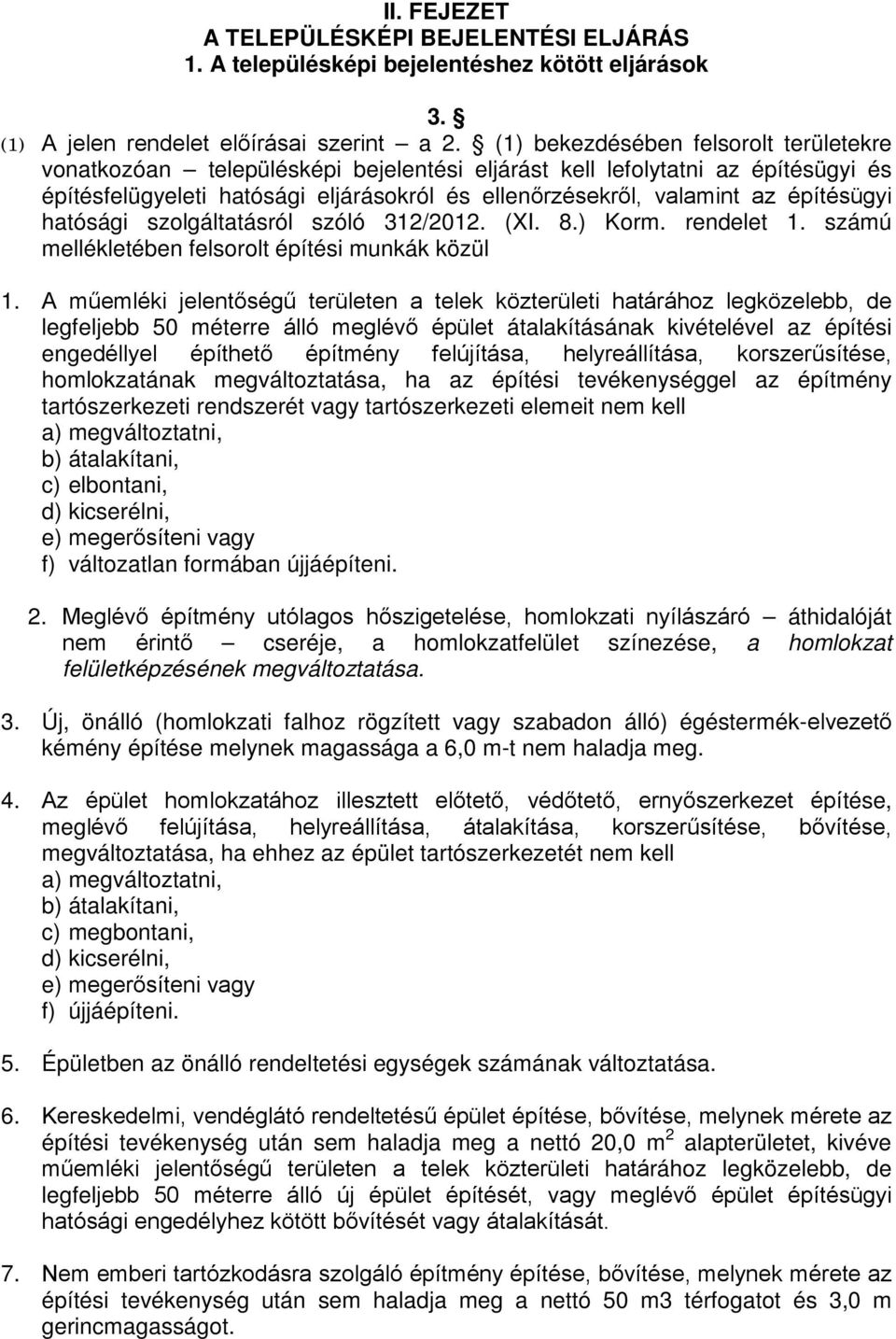 építésügyi hatósági szolgáltatásról szóló 312/2012. (XI. 8.) Korm. rendelet 1. számú mellékletében felsorolt építési munkák közül 1.