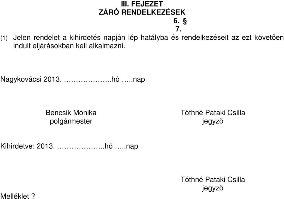 követően indult eljárásokban kell alkalmazni. Nagykovácsi 2013...hó.