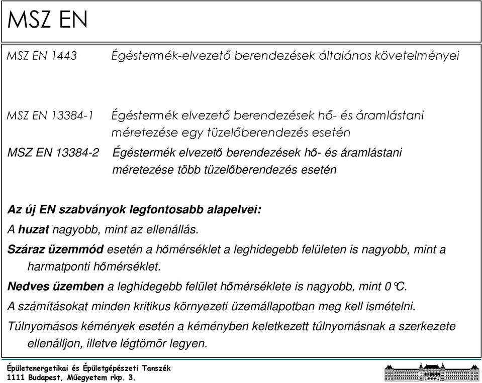 ellenállás. Száraz üzemmód esetén a hımérséklet a leghidegebb felületen is nagyobb, mint a harmatponti hımérséklet.