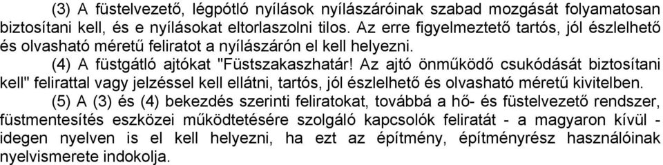 Az ajtó önműködő csukódását biztosítani kell" felirattal vagy jelzéssel kell ellátni, tartós, jól észlelhető és olvasható méretű kivitelben.