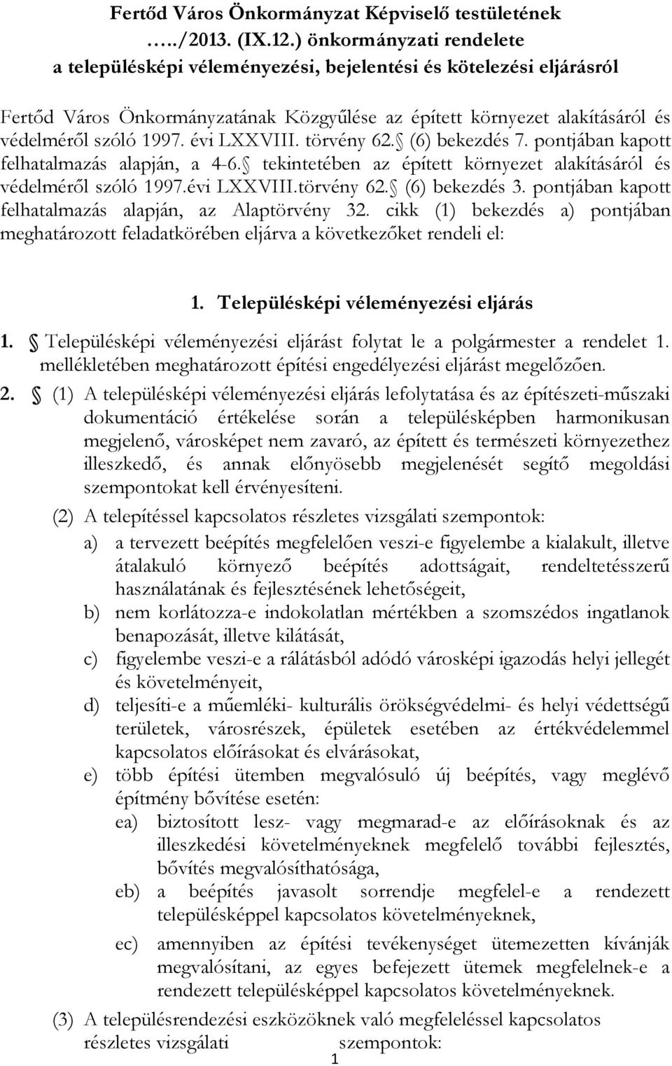 évi LXXVIII. törvény 62. (6) bekezdés 7. pontjában kapott felhatalmazás alapján, a 4-6. tekintetében az épített környezet alakításáról és védelmérıl szóló 1997.évi LXXVIII.törvény 62. (6) bekezdés 3.