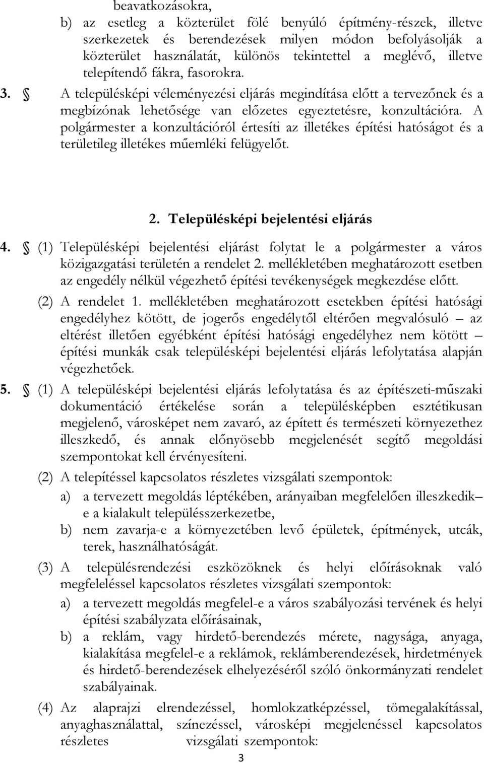 A polgármester a konzultációról értesíti az illetékes építési hatóságot és a területileg illetékes mőemléki felügyelıt. 2. Településképi bejelentési eljárás 4.