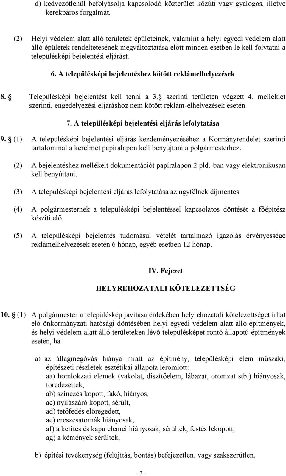 bejelentési eljárást. 6. A településképi bejelentéshez kötött reklámelhelyezések 8. Településképi bejelentést kell tenni a 3. szerinti területen végzett 4.