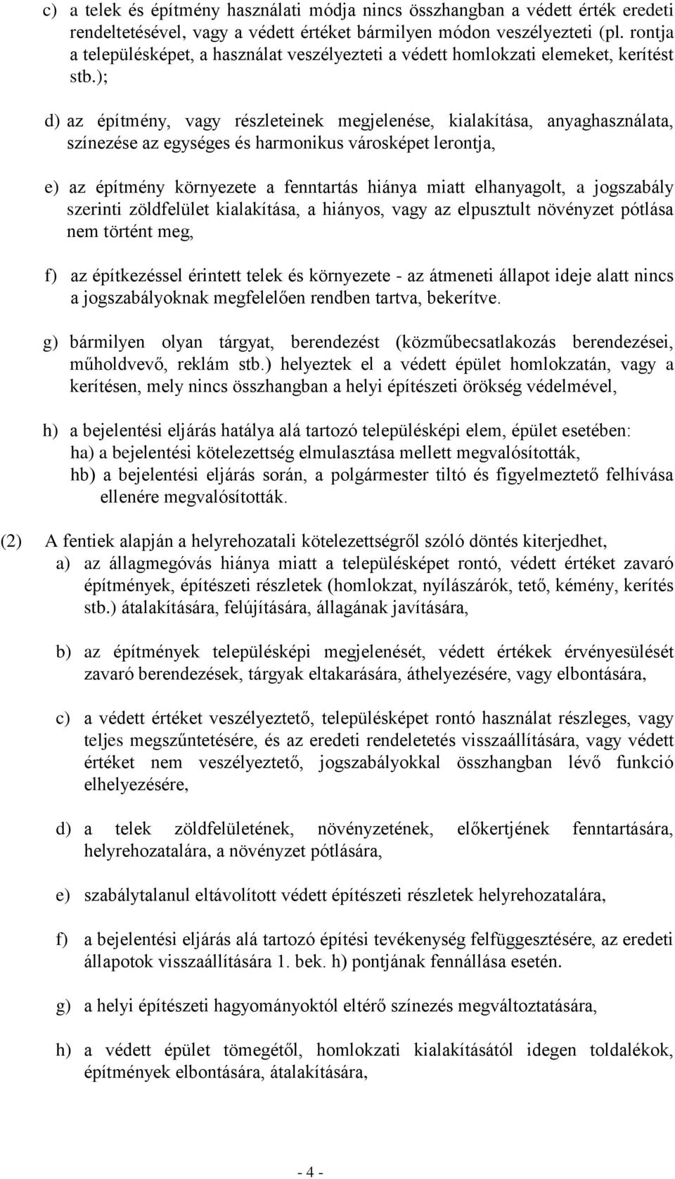 ); d) az építmény, vagy részleteinek megjelenése, kialakítása, anyaghasználata, színezése az egységes és harmonikus városképet lerontja, e) az építmény környezete a fenntartás hiánya miatt